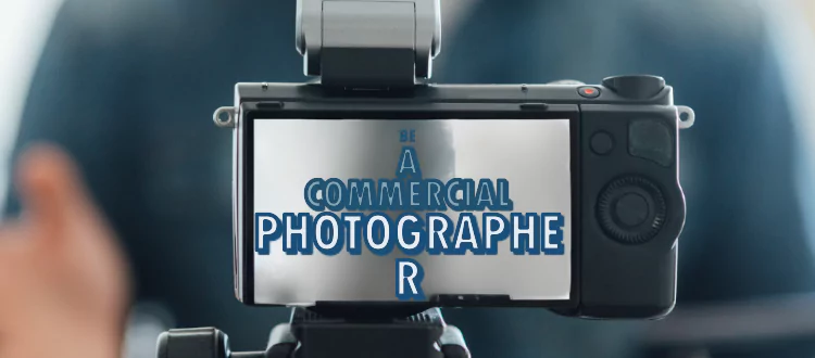 A Guide to Become a Commercial Photographer